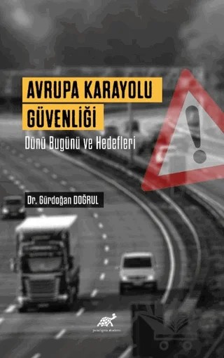 Avrupa Karayolu Güvenliği Dünü Bugünü Ve Hedefleri – Gündoğan Doğrul – Paradigma Akademi Yayınları kitap kapağı