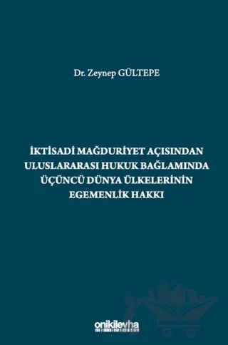 İktisadi Mağduriyet Açısından Uluslararası Hukuk Bağlamında Üçüncü Dünya Ülkelerinin Egemenlik Hakkı – Zeynep Gültepe – On İki Levha Yayınları kitap kapağı
