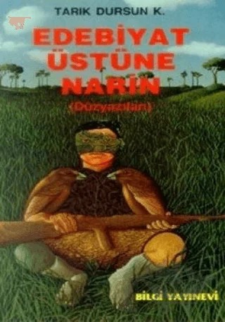 Edebiyat Üstüne Narin (Düzyazıları) – Tarık Dursun K. – Bilgi Yayınevi kitap kapağı