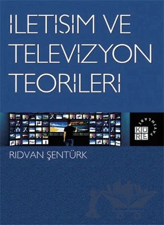 İletişim ve Televizyon Teorileri – Rıdvan Şentürk – Küre Yayınları kitap kapağı