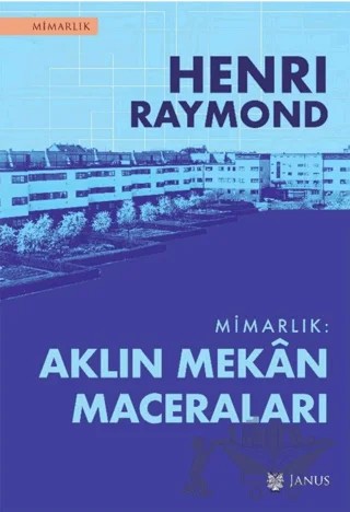 Mimarlık: Aklın Mekan Maceraları – Henri Raymond – Janus kitap kapağı