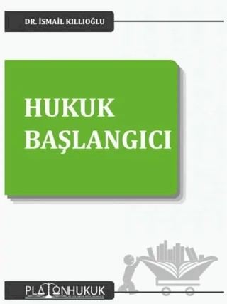 Hukuk Başlangıcı – İsmail Kıllıoğlu – Platon Hukuk kitap kapağı