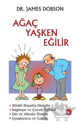 Ağaç Yaşken Eğilir – James Dobson – Beyaz Balina Yayınları kitap kapağı