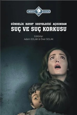 Gündelik hayat sosyolojisi açısından SUÇ VE SUÇ KORKUSU – Adem Solak, Öner Solak – Hegem Vakfı Yayınları kitap kapağı