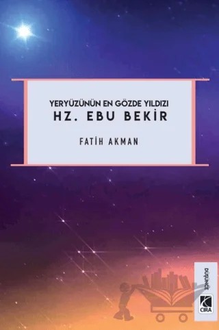 Yeryüzünün En Gözde Yıldızı Hz. Ebu Bekir – Fatih Akman – Çıra Yayınları kitap kapağı