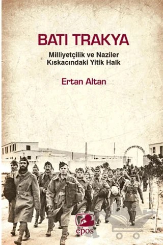 Batı Trakya - Milliyetçilik Ve Naziler Kıskacındaki Yitik Halk – Ertan Altan – Epos Yayınları kitap kapağı