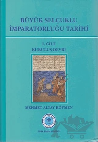 Büyük Selçuklu İmparatorluğu Tarihi 1. Cilt – Mehmet Altay Köymen – Türk Tarih Kurumu Yayınları kitap kapağı