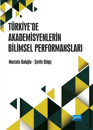 Türkiye’de Akademisyenlerin WoS Yayın Performansları – Mustafa Baloğlu, Şerife Bilgiç – Nobel Akademik Yayıncılık kitap kapağı