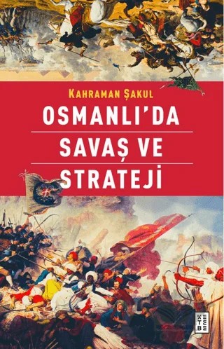 Osmanlı’da Savaş ve Strateji – Kahraman Şakul – Ketebe Yayınları kitap kapağı