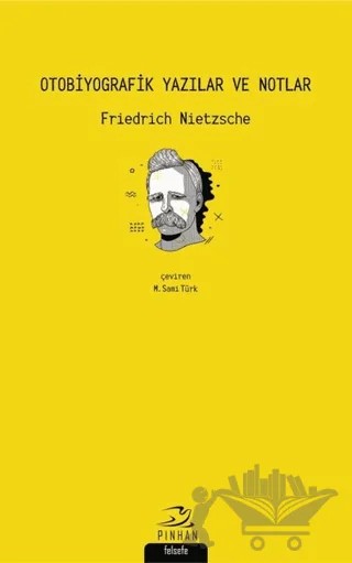 Otobiyografik Yazılar ve Notlar – Friedrich Wilhelm Nietzsche – Pinhan Yayıncılık kitap kapağı