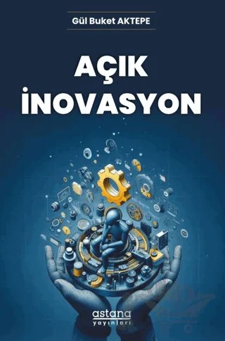 Açık İnovasyon – Gül Buket Aktepe – Astana Yayınları kitap kapağı