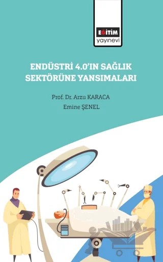 Endüstri 4.0’ın Sağlık Sektörüne Yansımaları – Arzu Karaca, Emine Şenel – Eğitim Yayınevi - Bilimsel Eserler kitap kapağı
