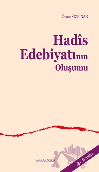 Hadis Edebiyatının Oluşumu – Ömer Özpınar – Ankara Okulu Yayınları kitap kapağı