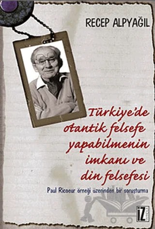 Türkiye’de Otantik Felsefe Yapabilmenin İmkanı ve Din Felsefesi – Recep Alpyağıl – İz Yayıncılık kitap kapağı