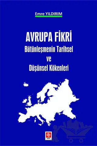 Avrupa Fikri - Bütünleşmenin Tarihsel ve Düşünsel Kökenleri – Emre Yıldırım – Ekin Basım Yayın kitap kapağı