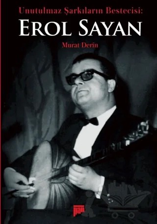 Unutulmaz Şarkıların Bestecisi Erol Sayan – Murat Derin – Pan Yayıncılık kitap kapağı