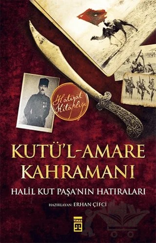 Kutü’l-Amare Kahramanı – Halil Kut – Timaş Tarih kitap kapağı