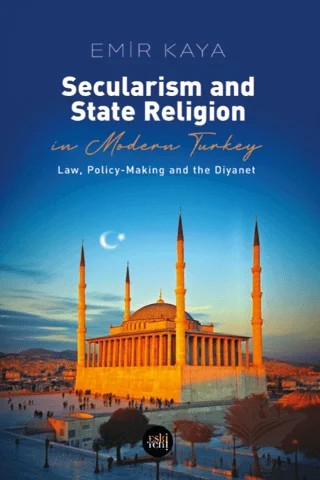 Secularism and State Religion in Modern Turkey – Emir Kaya – Eski Yeni Yayınları kitap kapağı