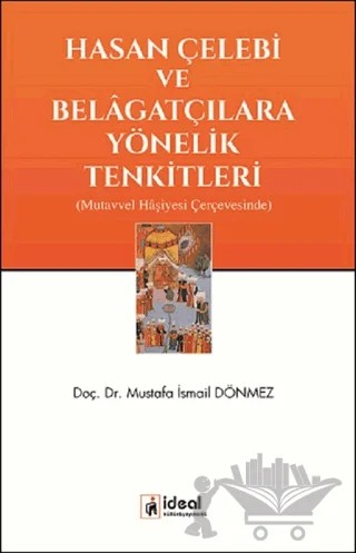 Hasan Çelebi ve Belagatçılara Yönelik Tenkitleri – Mustafa İsmail Dönmez – İdeal Kültür Yayıncılık kitap kapağı