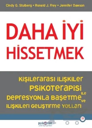 Daha İyi Hissetmek – Cindy G. Stullberg, Ronald J. Frey, Jennifer Dawson – Psikonet Yayınları kitap kapağı