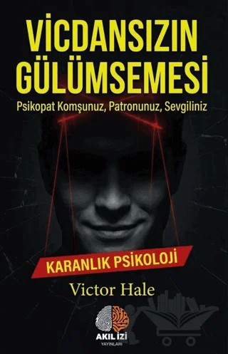 Vicdansızın Gülümsemesi Karanlık Psikoloji – Victor Hale – Akıl İzi Yayınları kitap kapağı