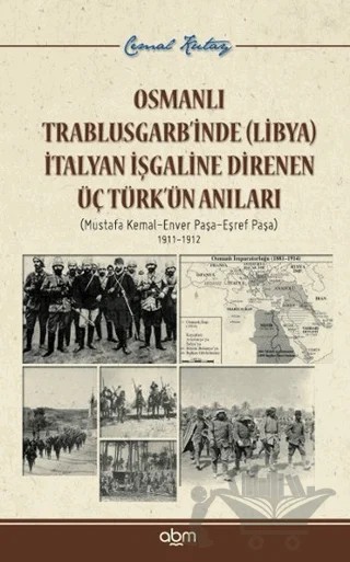Osmanlı Trablusgarb’inde (Libya) İtalyan İşgaline Direnen Üç Türk’ün Anıları – Cemal Kutay – Abm Yayınevi kitap kapağı