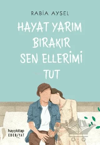 Hayat Yarım Bırakır Sen Ellerimi Tut – Rabia Aysel – Hayykitap kitap kapağı