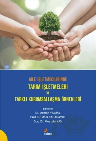 Aile İşletmeciliğinde Tarım İşletmeleri ve Farklı Kurumsallaşma Örnekleri – Mustafa Kan, Osman Yılmaz, Ufuk Karadavut – Kriter Yayınları kitap kapağı