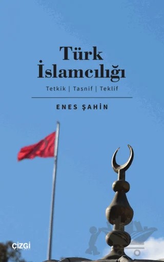 Türk İslamcılığı – Enes Şahin – Çizgi Kitabevi Yayınları kitap kapağı