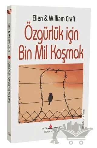 Özgürlük için Bin Mil Koşmak – Ellen and William Craft – Katip Yayınları kitap kapağı