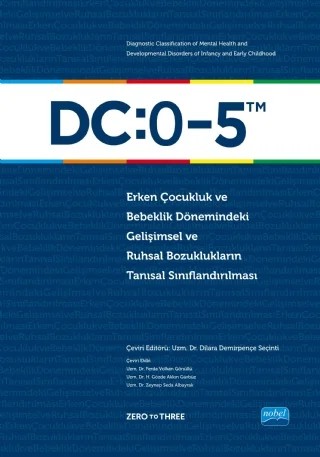 DC:0-5 ERKEN ÇOCUKLUK VE BEBEKLİK DÖNEMİNDEKİ GELİŞİMSEL VE RUHSAL BOZUKLUKLARIN TANISAL SINIFLANDIRILMASI - Diagnostic Classification of Mental Health and Developmental Disorders of Infancy and Early Childhood: DC:0-5 – Zero to Three – Nobel Akademik Yayıncılık kitap kapağı