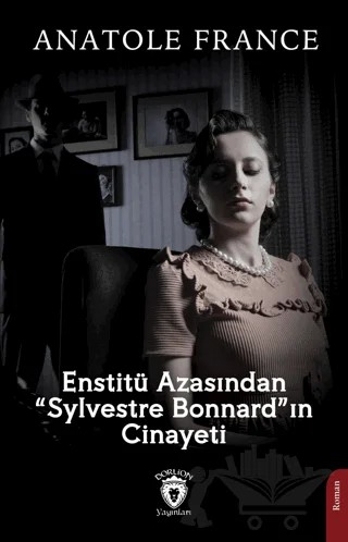Enstitü Azasından “Sylvestre Bonnard”ın Cinayeti – Anatole France – Dorlion Yayınları kitap kapağı