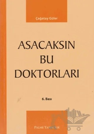 Asacaksın Bu Doktorları – Çağatay Güler – Palme Yayıncılık kitap kapağı
