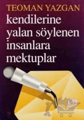 Kendilerine Yalan Söylenen İnsanlara Mektuplar – Teoman Yazgan – Tekin Yayınevi kitap kapağı