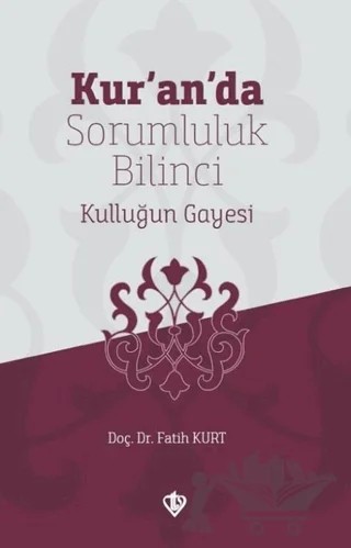 Kur’an’da Sorumluluk Bilinci Kulluğun Gayesi – Fatih Kurt – Türkiye Diyanet Vakfı Yayınları kitap kapağı