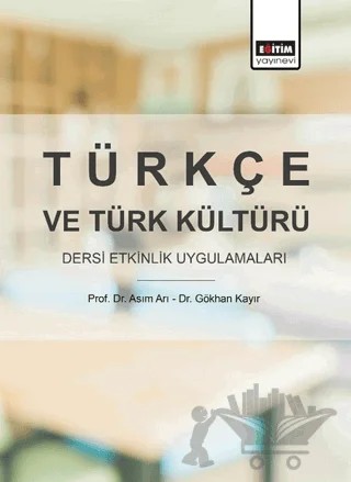 Türkçe ve Türk Kültürü Dersi Etkinlik Uygulamaları – Asım Arı, Gökhan Kayır – Eğitim Yayınevi - Bilimsel Eserler kitap kapağı