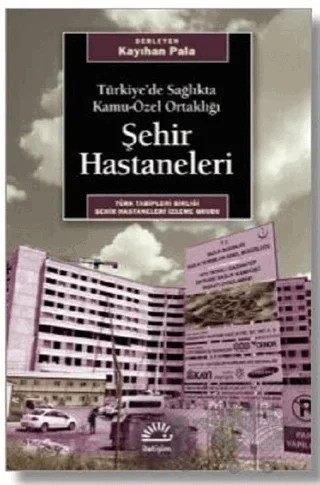 Türkiye’de Sağlıkta Kamu-Özel Ortaklığı Şehir Hastaneleri – Kayıhan Pala – İletişim Yayınevi kitap kapağı