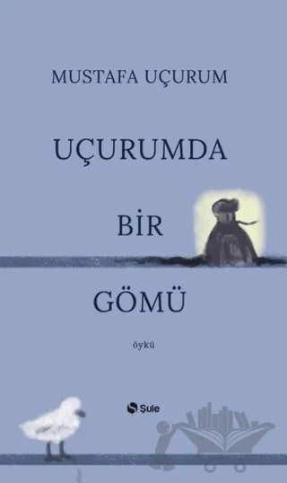 Uçurumda Bir Gömü – Mustafa Uçurum – Şule Yayınları kitap kapağı