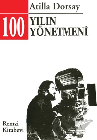 100 Yılın 100 Yönetmeni – Atilla Dorsay – Remzi Kitabevi kitap kapağı
