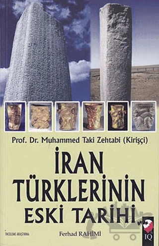 İran Türklerinin Eski Tarihi – Ferhad Rahimi, Muhammet Taki Zehtabi (Kişirçi) – IQ Kültür Sanat Yayıncılık kitap kapağı