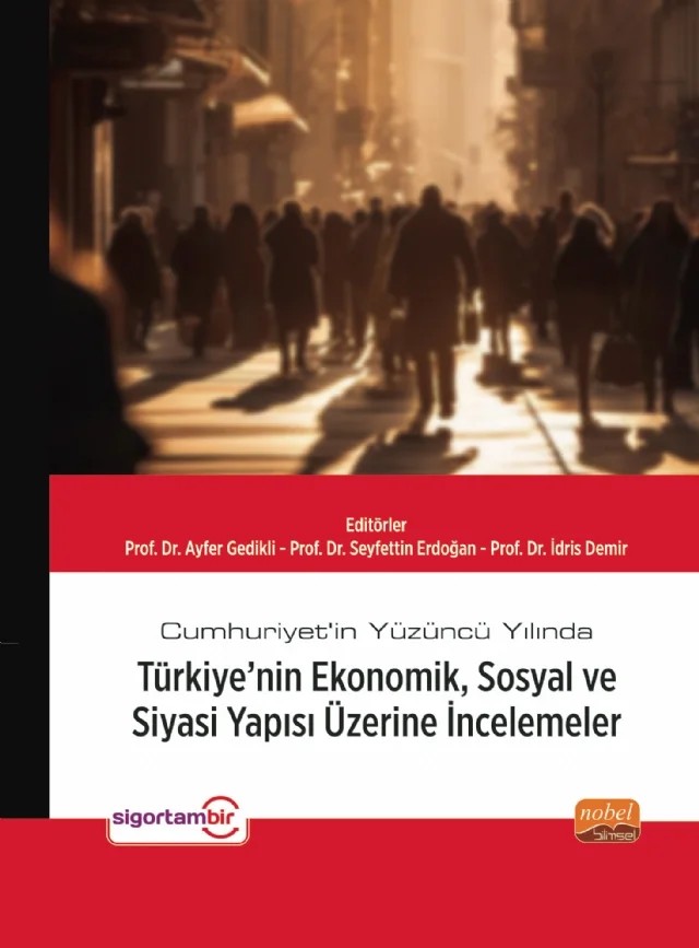 Cumhuriyet’in Yüzüncü Yılında Türkiye’nin Ekonomik, Sosyal ve Siyasi Yapısı Üzerine İncelemeler – A. Kutalmış Yalçın, Arif Bağbaşlıoğlu, Ayfer Gedikli, Ayhan Nuri Yılmaz, Betül Tekinsoy, Deniz Aytaç, Durmuş Çağrı Yıldırım, Fatih Erarslan, Ferid Önder, Gökmen Kılıçoğlu, Güven Murat, Hande Çalışkan Terzioğlu, Hasan Umutlu, Hüseyin Ağır, İdris Demir, İsmail Özer, İsmet Türkmen, M. Rıza Derindağ – Nobel Bilimsel Eserler kitap kapağı