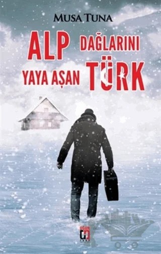 Alp Dağlarını Yaya Aşan Türk – Musa Tuna – Uğur Tuna Yayınları kitap kapağı