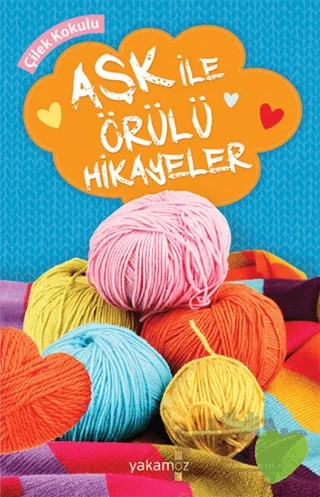 Aşk İle Örülü Hikayeler (Çilek Kokulu) – Kolektif – Yakamoz Yayınevi kitap kapağı
