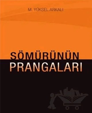Sömürünün Prangaları – M. Yüksel Arkalı – Yazarın Kendi Yayını - M. Yüksel Arkalı kitap kapağı