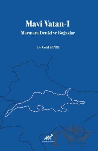 Mavi Vatan-I Marmara Denizi ve Boğazlar – Celal Şenol – Paradigma Akademi Yayınları kitap kapağı