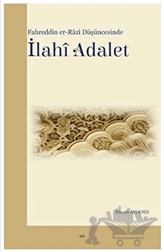 Fahreddin er-Razi Düşüncesinde İlahi Adalet – Hüsnü Aydeniz – Elis Yayınları kitap kapağı