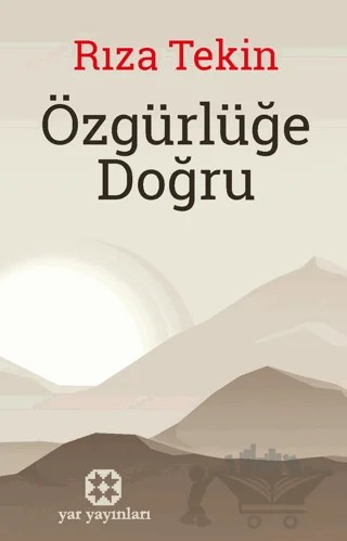 Özgürlüğe Doğru – Rıza Tekin – Yar Yayınları kitap kapağı
