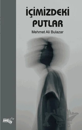 İçimizdeki Putlar – Mehmet Ali Bulazar – Sınırsız Kitap kitap kapağı