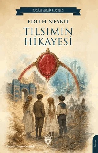 Tılsımın Hikayesi – Edith Nesbit – Dorlion Yayınları kitap kapağı