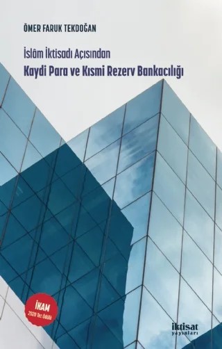 İslam İktisadı Açısından KAYDİ PARA VE KISMİ REZERV BANKACILIĞI – Ömer Faruk Tekdoğan – İktisat Yayınları kitap kapağı